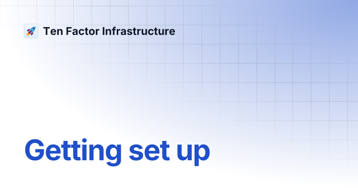 Getting set up | Ten Factor Infrastructure
